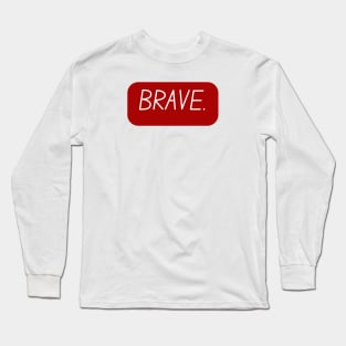 Positive inspiring word-Brave Long Sleeve T-Shirt